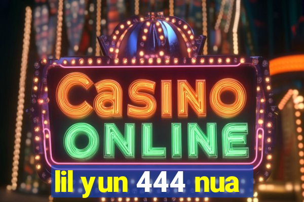 lil yun 444 nua